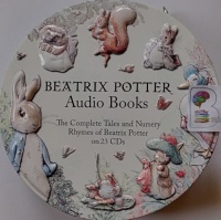 Beatrix Potter Audio Books - The Complete Tales and Nursery Rhymes of Beatrix Potter on 23 CDs written by Beatrix Potter performed by Rosemary Leach, Michael Hordern, Patricia Routledge and Timothy West on Audio CD (Unabridged)